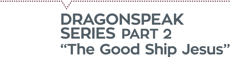 Dragonspeak Series Part 2 “The Good Ship Jesus” story