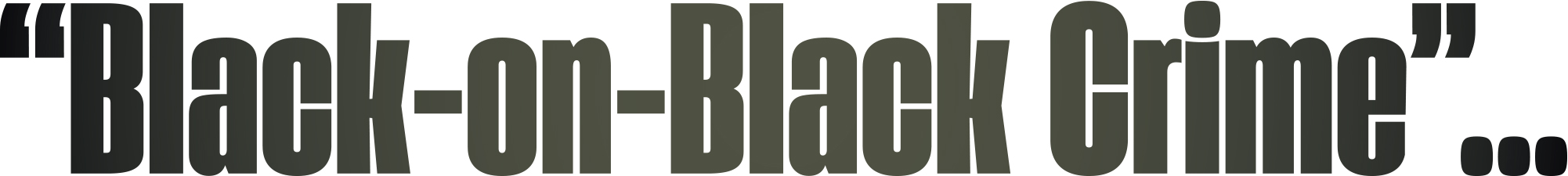 "Black-on-Black Crime"... typography