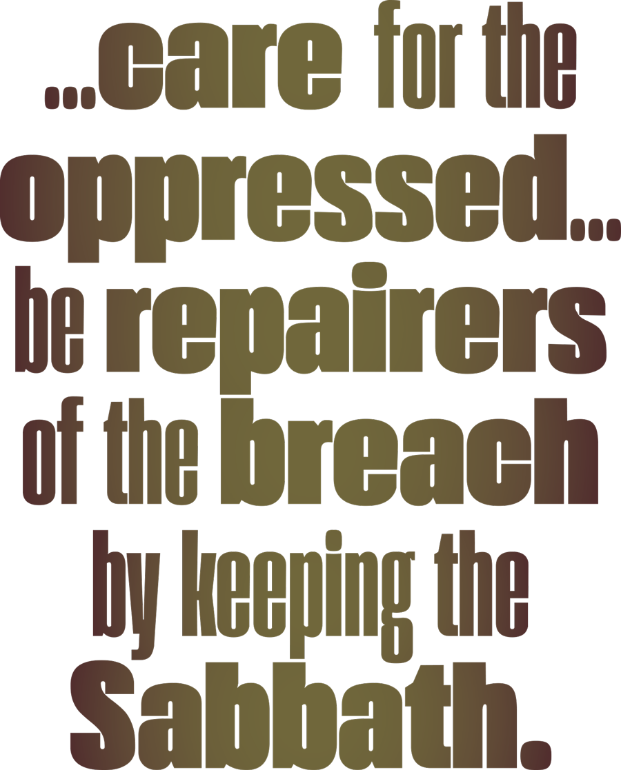 …care for the oppressed… be repairers of the breach by keeping the Sabbath. quote