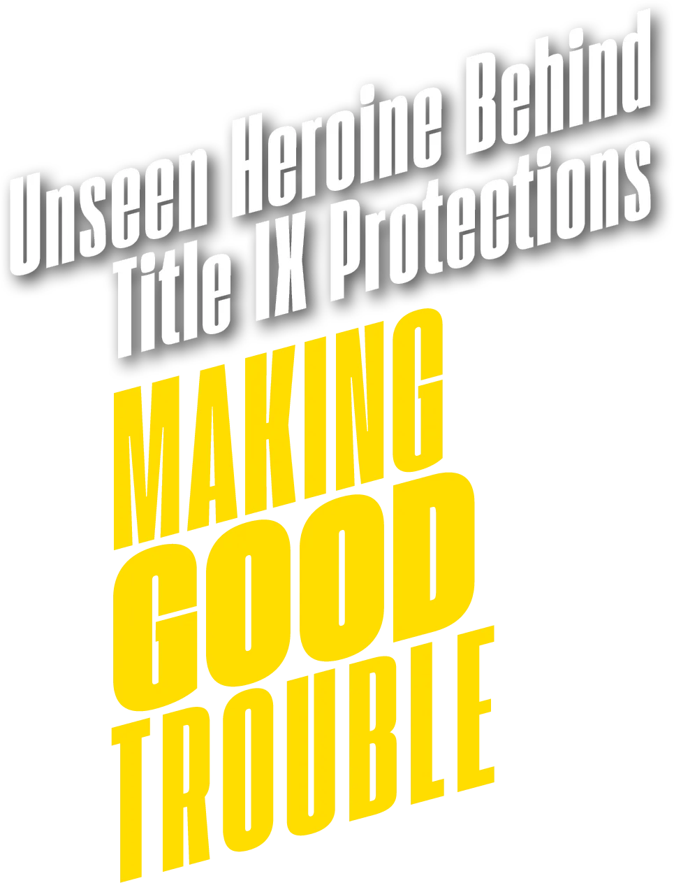Unseen Heroin Behind Title IX Protections Making Good Trouble