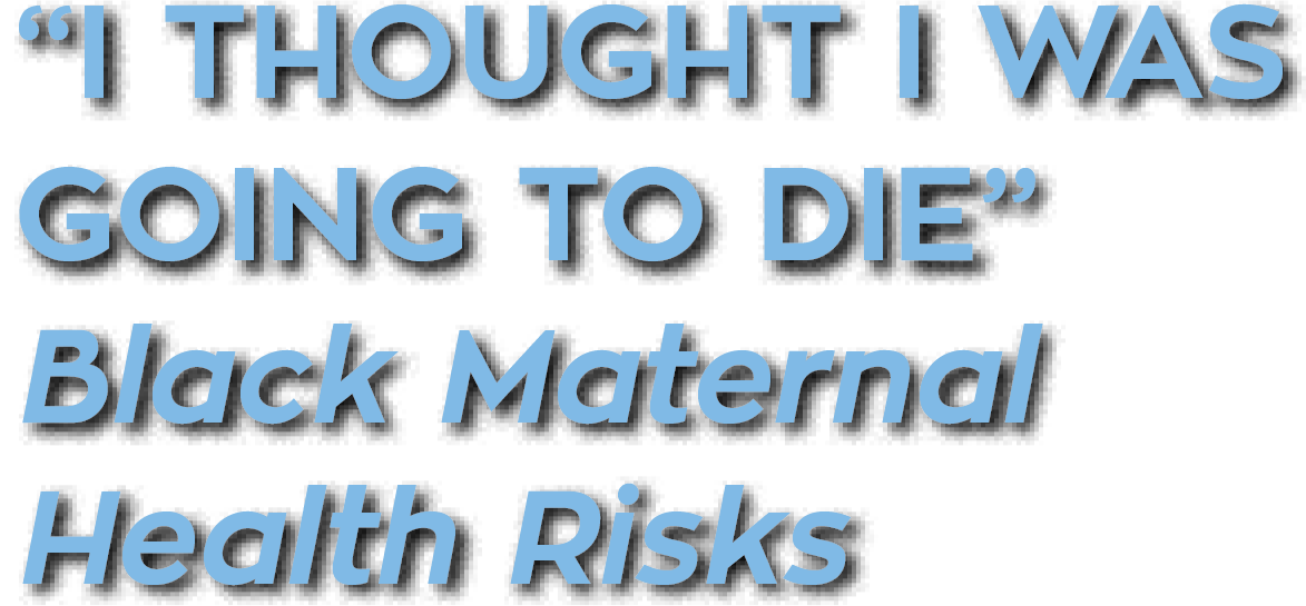 I thought I was going to die black maternal health risks