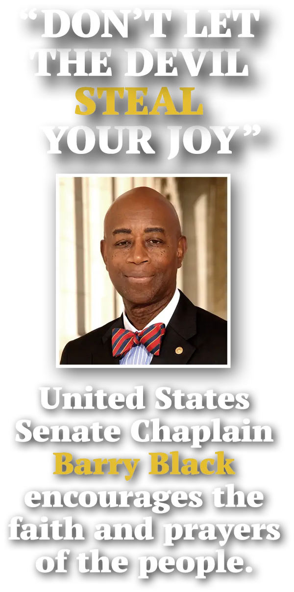 Dont let the devil steal your joy United States Senate Chaplain Barry Black encourages the faith and prayers of the people