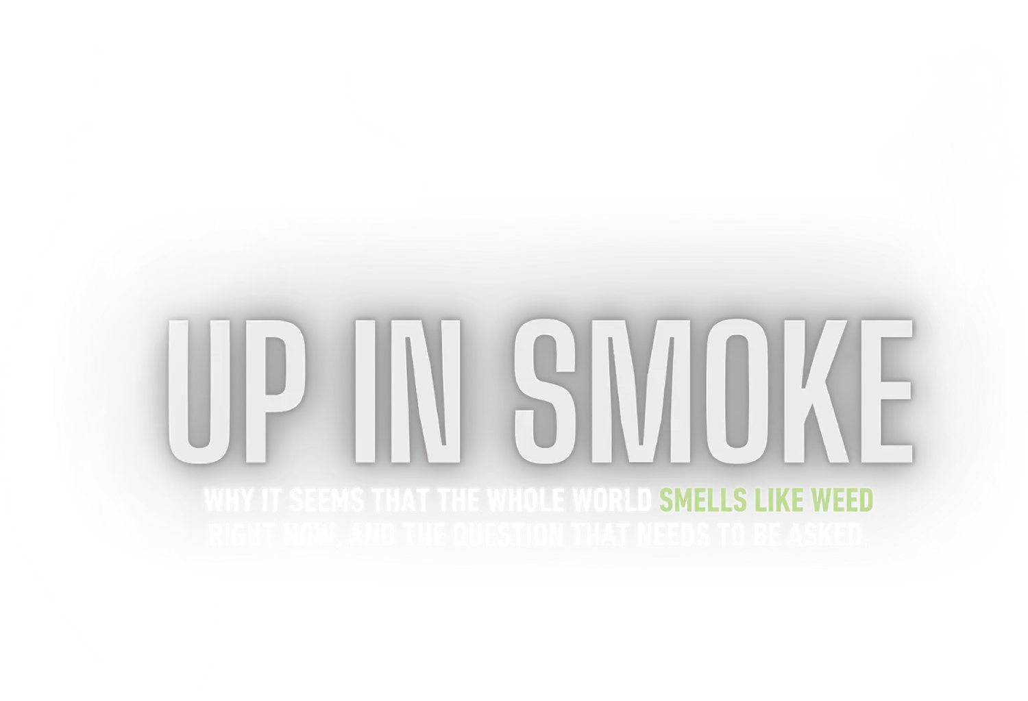 Up in Smoke: Why It Seems that the Whole World Smells like Week Right Now, and the Question that Needs to be Asked.