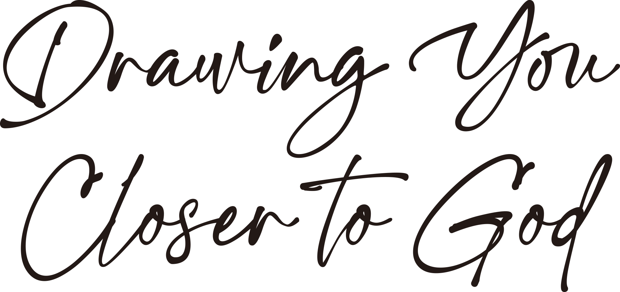 Drawing You Closer to God