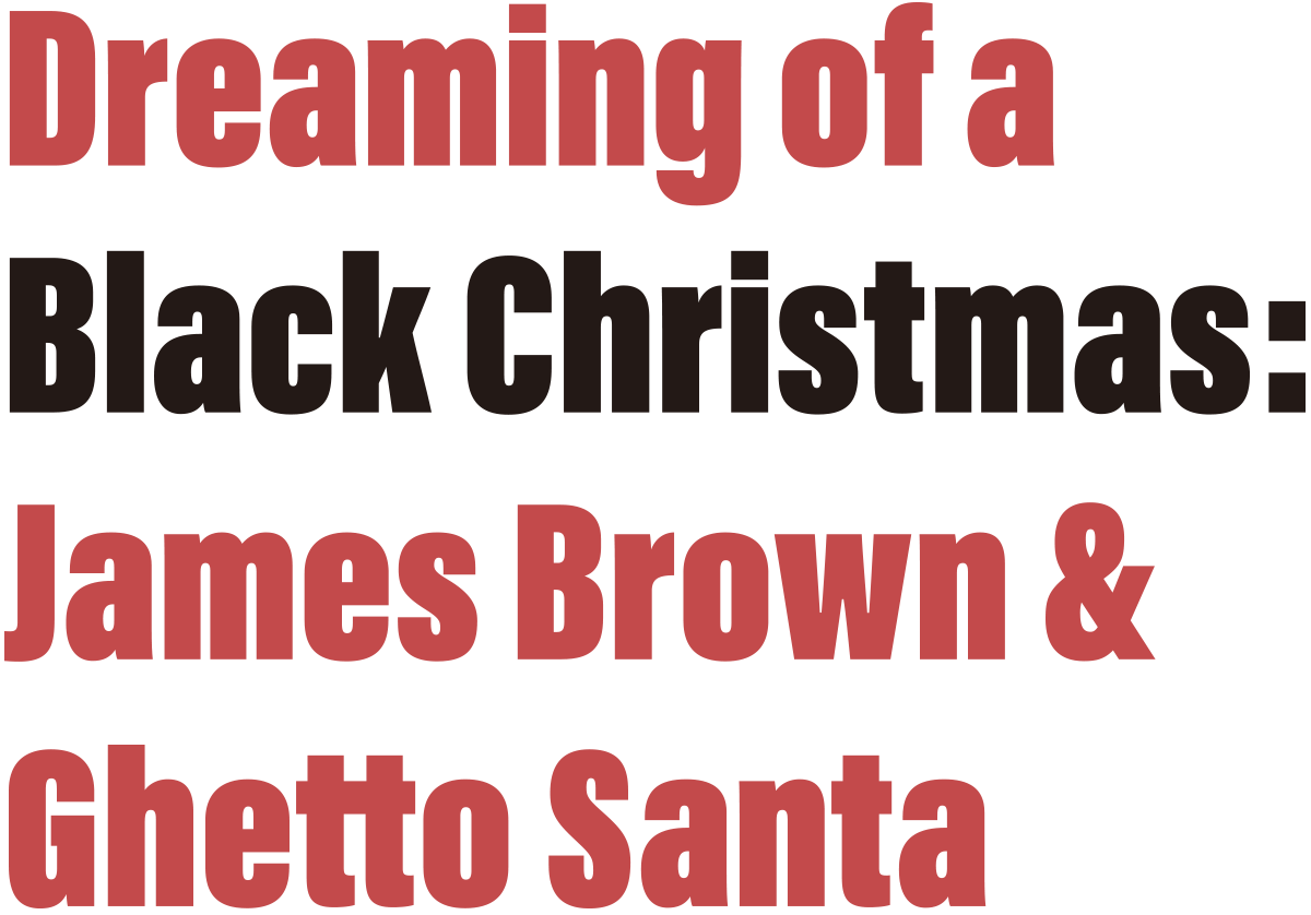Dreaming of a Black Christmas: James Brown & Ghetto Santa typography title in red/black