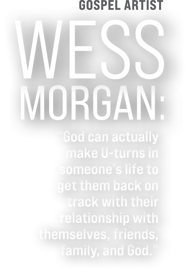 Quote design featuring the name "Wess Morgan" in bold white text with the subheading "Gospel Artist." Below, a quote reads: “God can actually make U-turns in someone’s life to get them back on track with their relationship with themselves, friends, family, and God.”