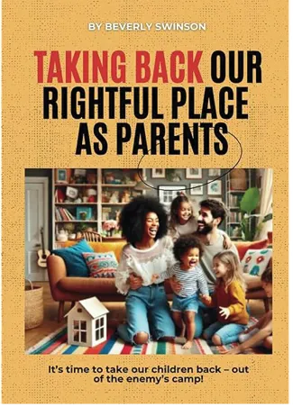Book cover titled “Taking Back Our Rightful Place as Parents” by Beverly Swinson. The design features bold red and black typography on a tan background, with a photo of a joyful family—two adults and three children—laughing together in a colorful, cozy living room. The subtitle reads: “It’s time to take our children back — out of the enemy’s camp!”