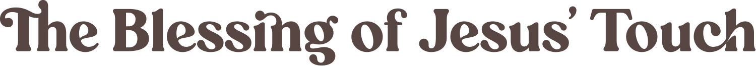 The Blessing of Jesus’ Touch typography