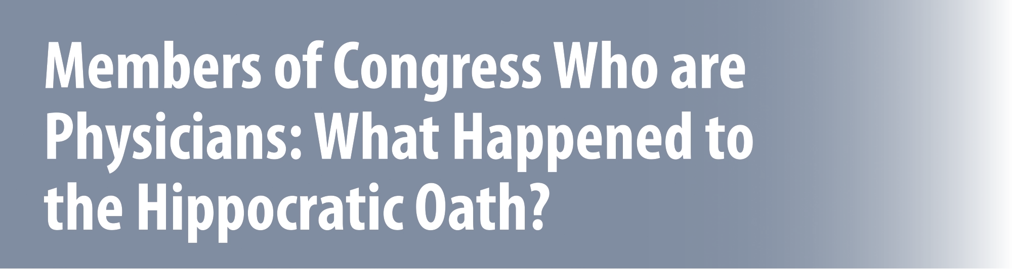 Members of Congress Who are Physicians: What Happened to the Hippocratic Oath?