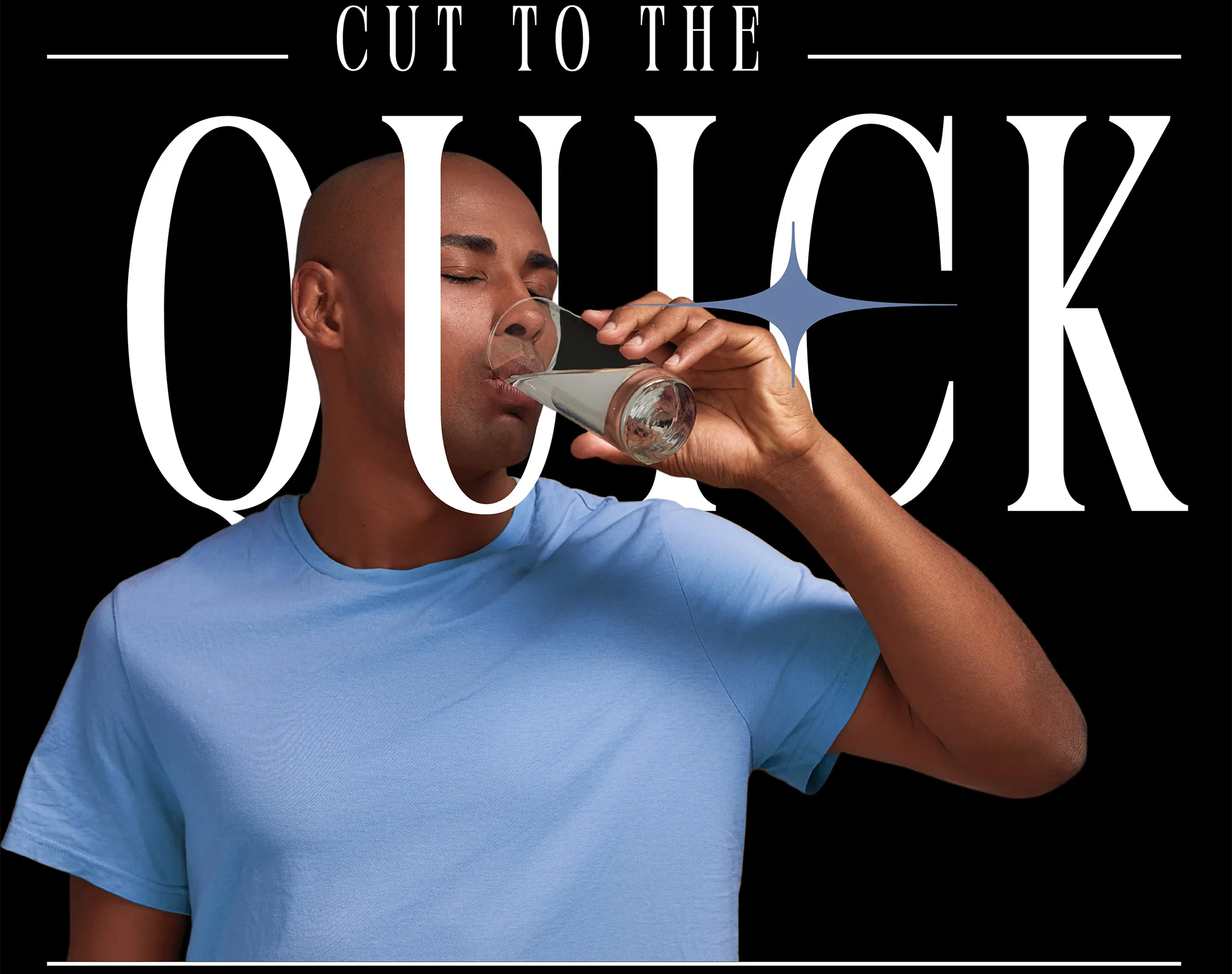 A man in a blue t-shirt drinks from a glass against a black background, overlaid with the large white text "CUT TO THE QUICK" and a small blue sparkle graphic