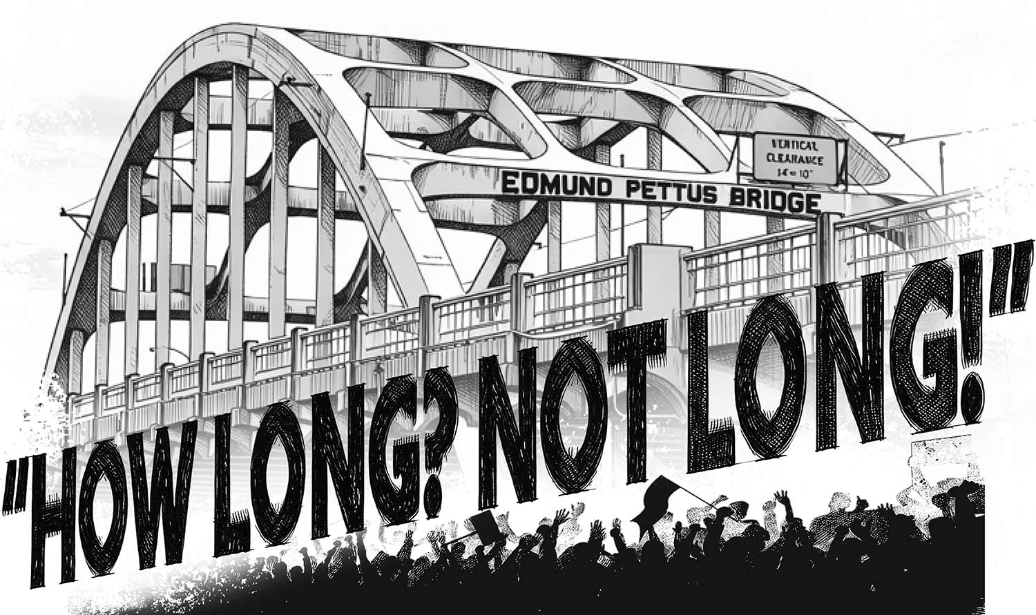 Illustration of the Edmund Pettus Bridge over silhouettes with text reading "HOW LONG? NOT LONG!"